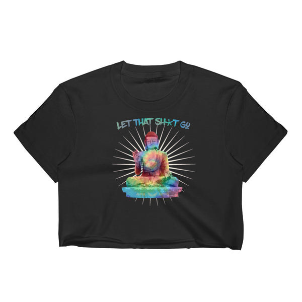 Let That Shit Go Crop Top